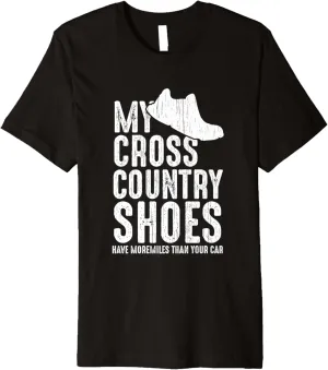 My Cross Country Shoes Have More Miles Than You Car Funny XC Premium T-Shirt